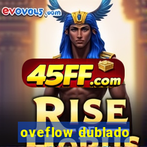 oveflow dublado